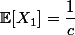 \mathbb{E}[X_1]=\dfrac{1}{c}
